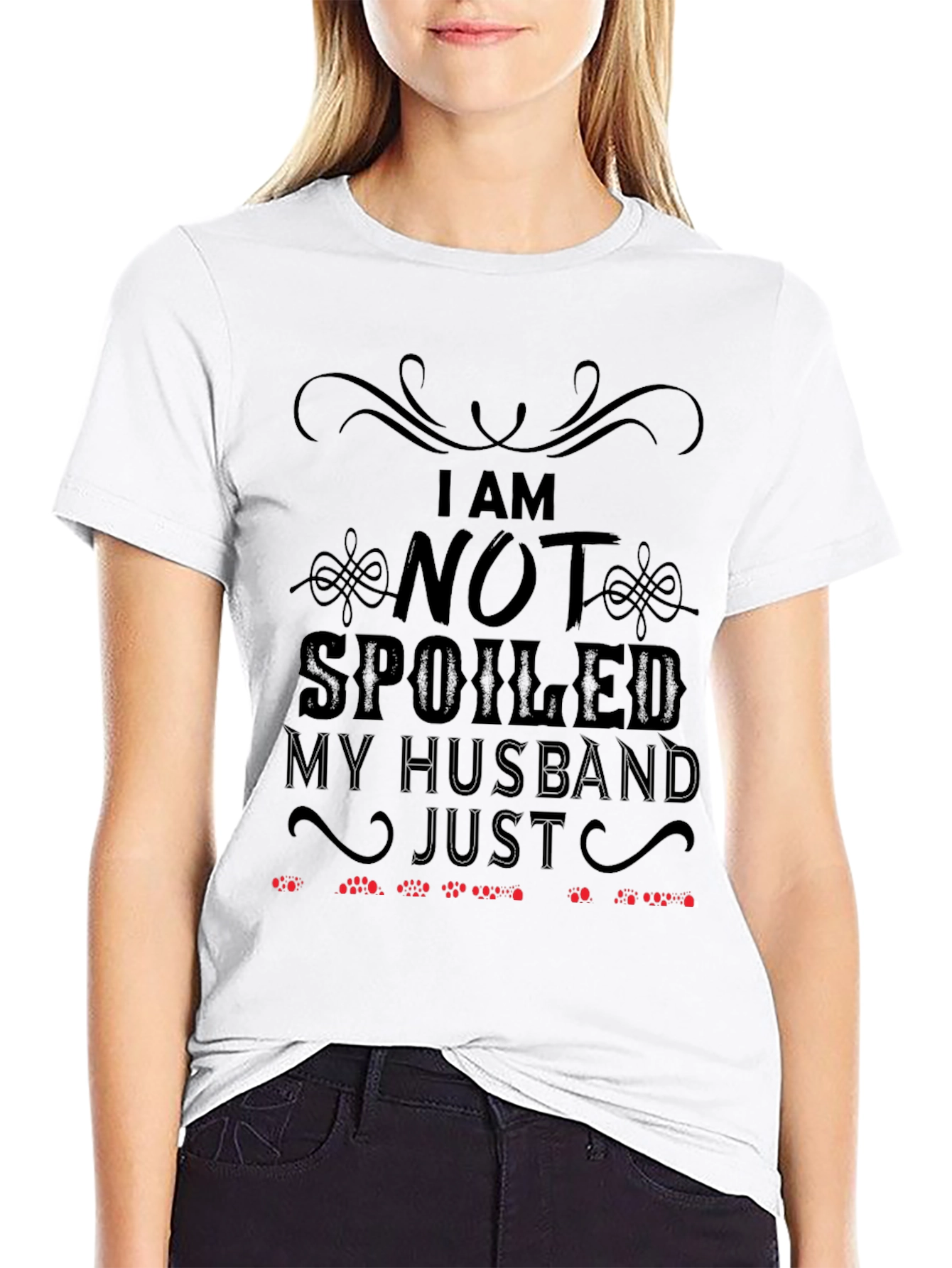 Funny Husband T-Shirt: I Am Not Spoiled