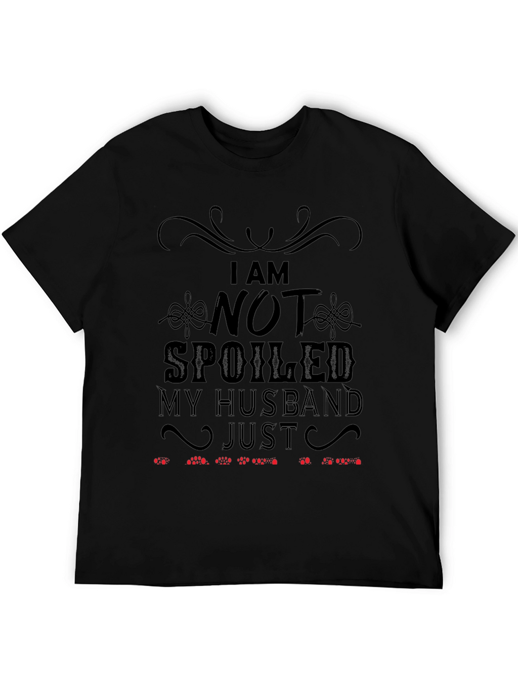 Funny Husband T-Shirt: I Am Not Spoiled