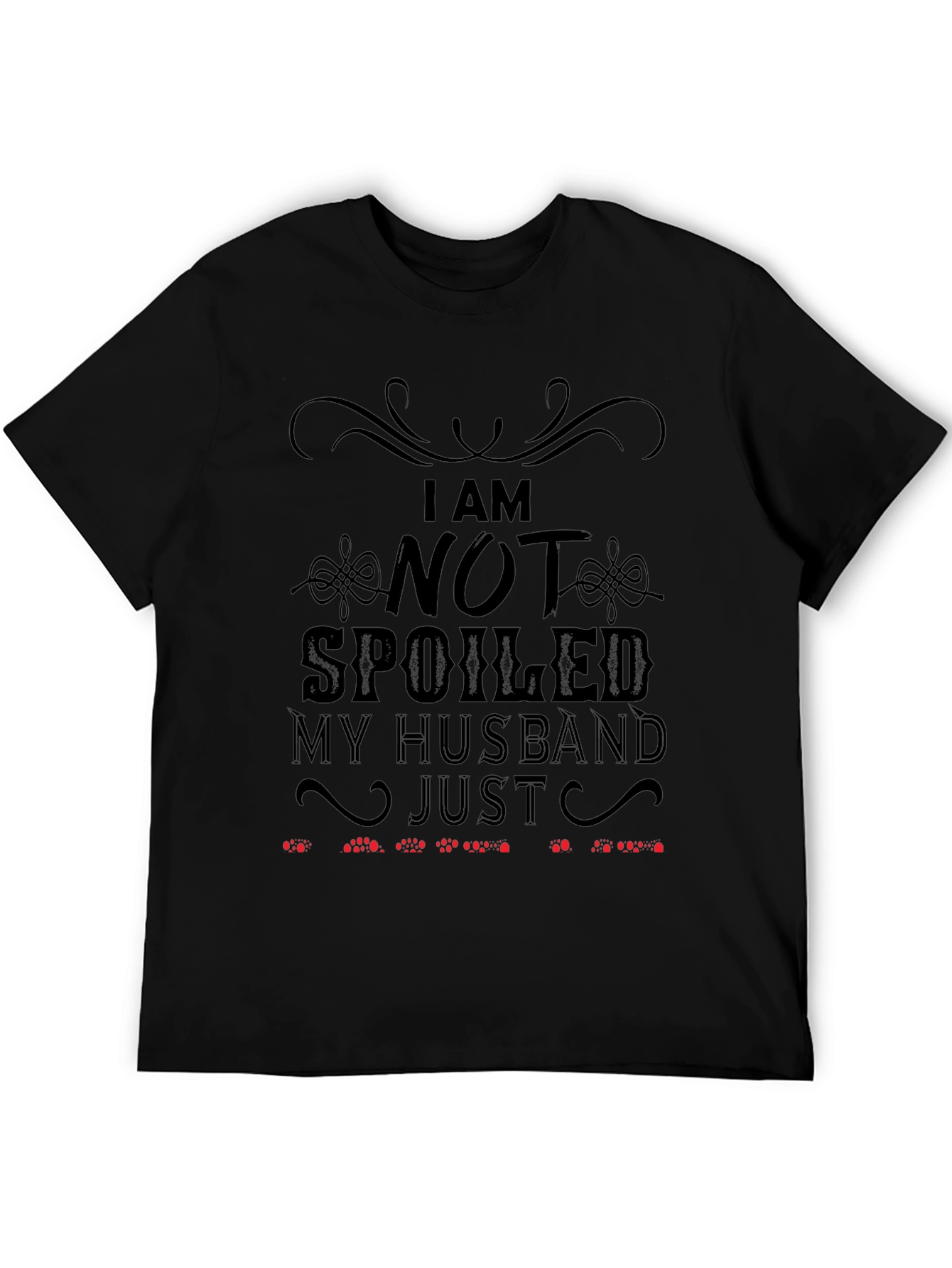 Funny Husband T-Shirt: I Am Not Spoiled
