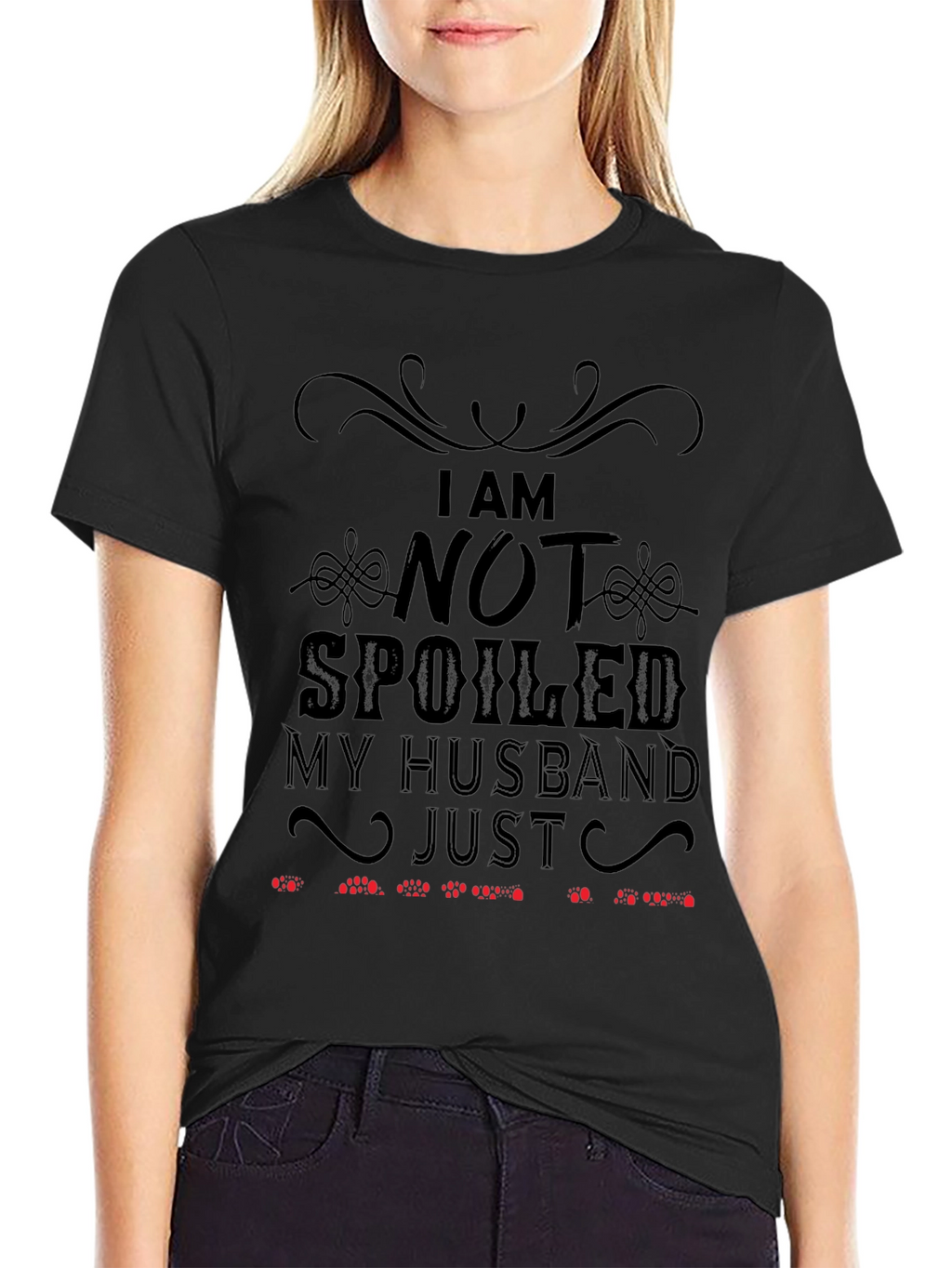 Funny Husband T-Shirt: I Am Not Spoiled