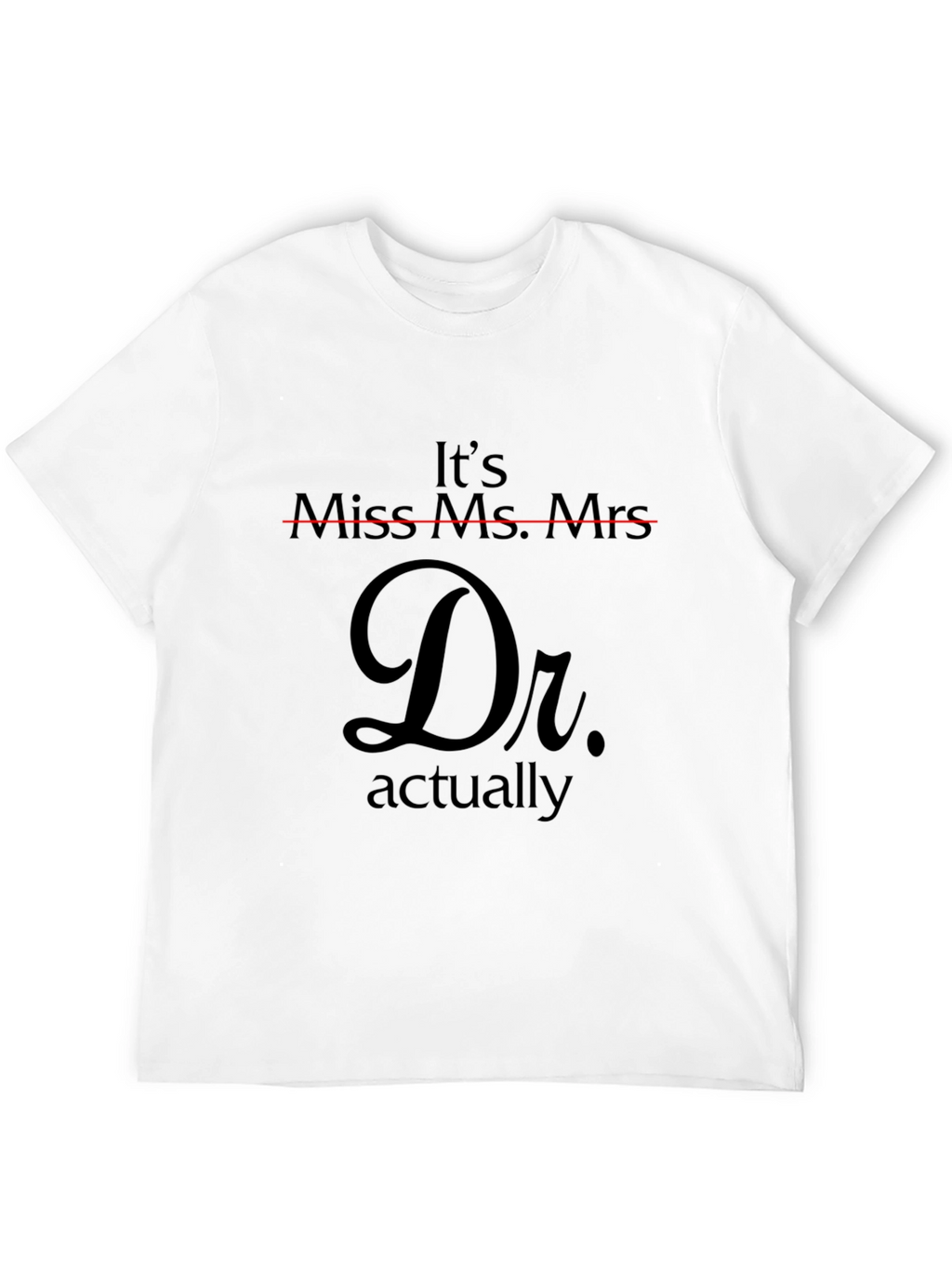Its Dr. Actually T-Shirt