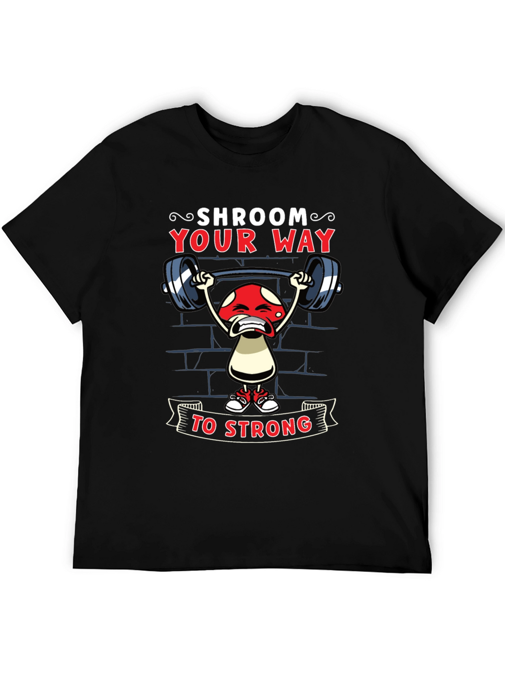 Shroom Your Way to Strong T-Shirt