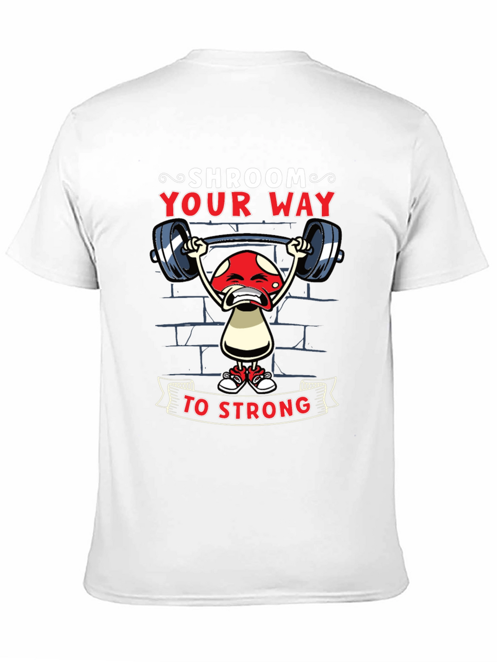 Shroom Your Way to Strong T-Shirt
