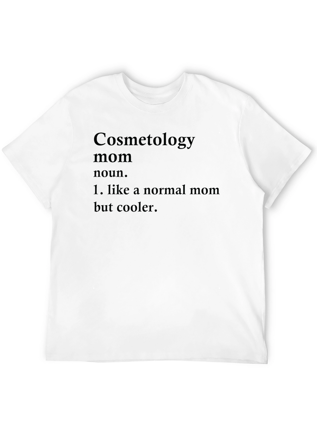 Cosmetology Mom T-Shirt - Cool Mothers Day Gift