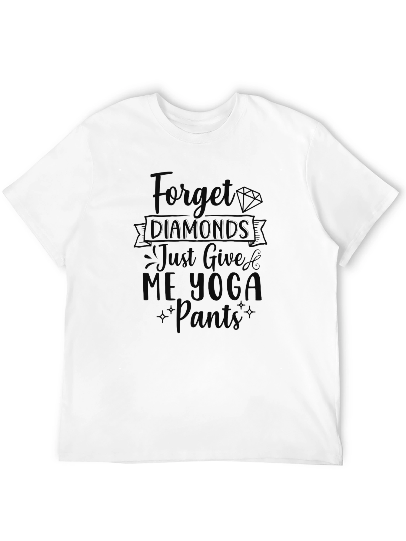 Forget Diamonds Give Me Yoga Pants T-Shirt