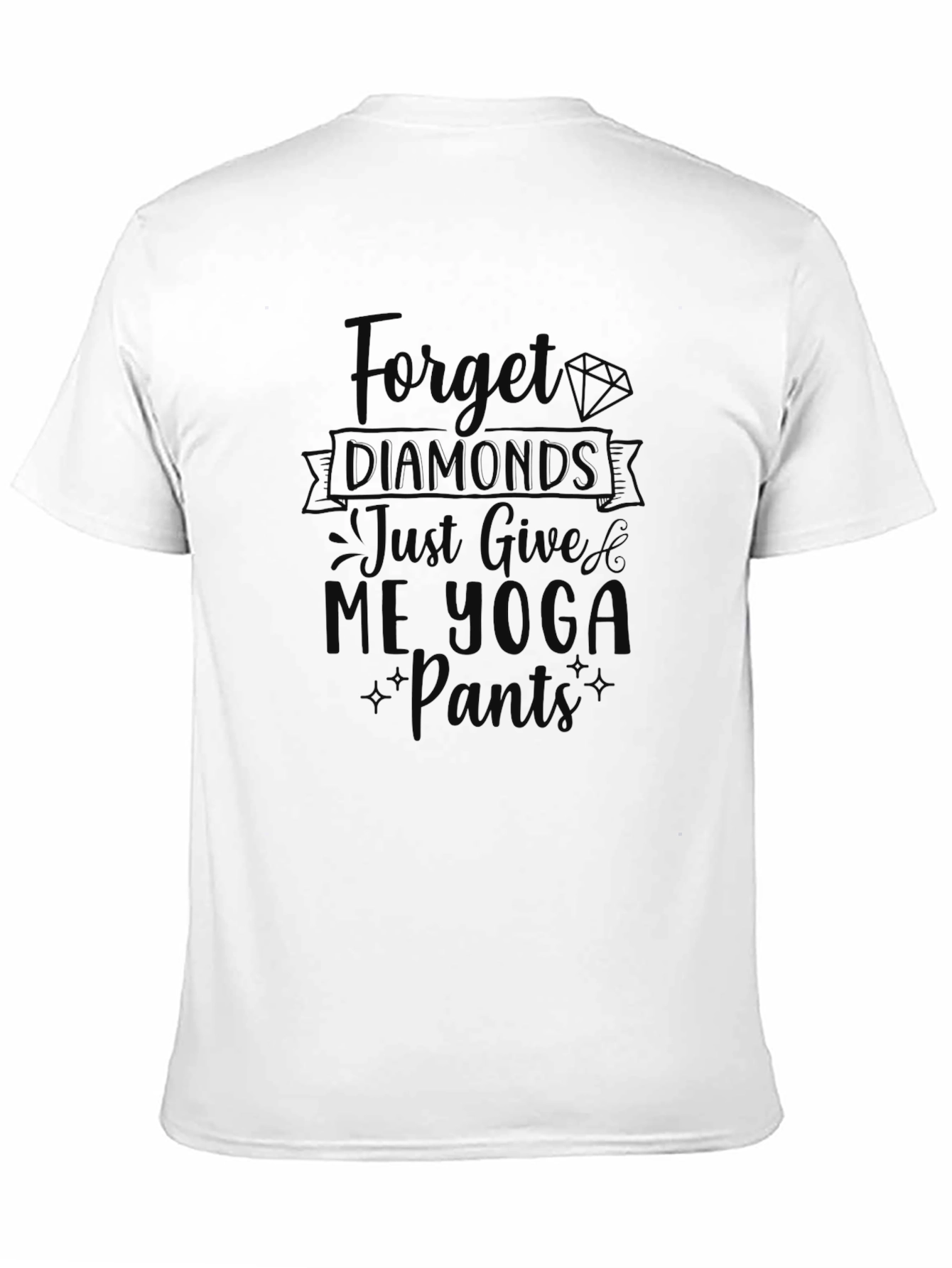 Forget Diamonds Give Me Yoga Pants T-Shirt