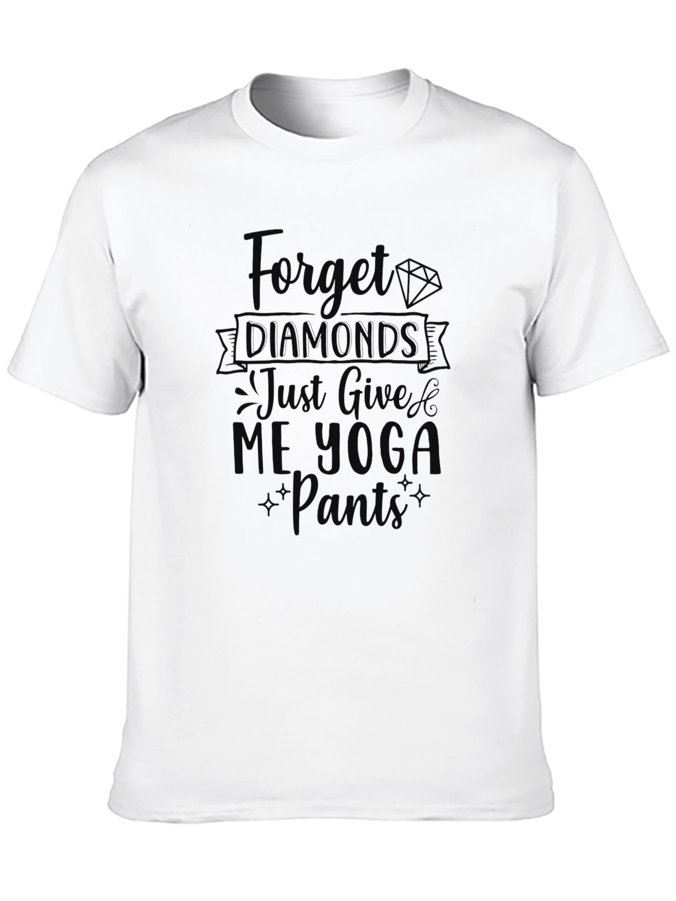 Forget Diamonds Give Me Yoga Pants T-Shirt