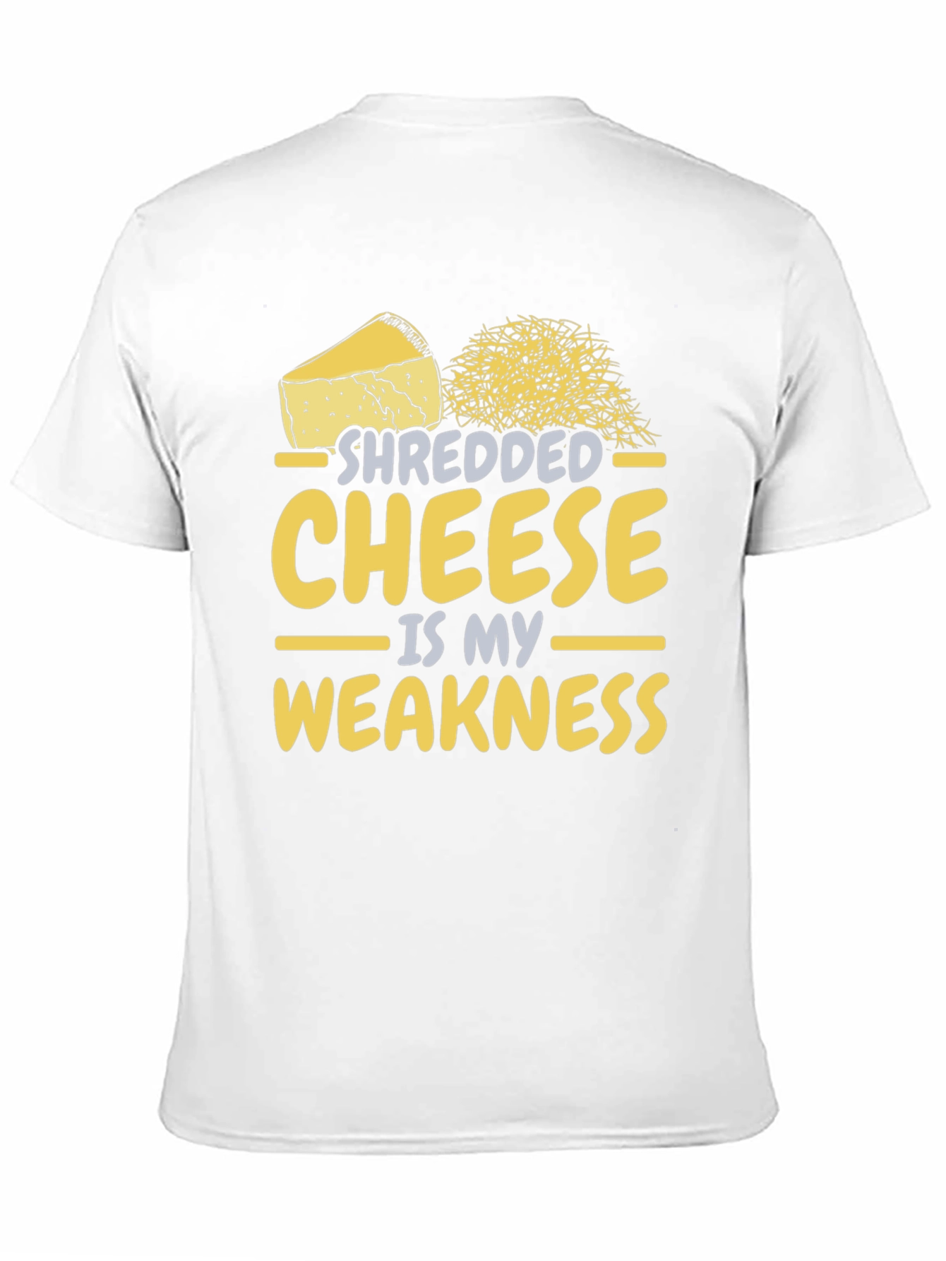 Shredded Cheese is My Weakness - Funny T-Shirt