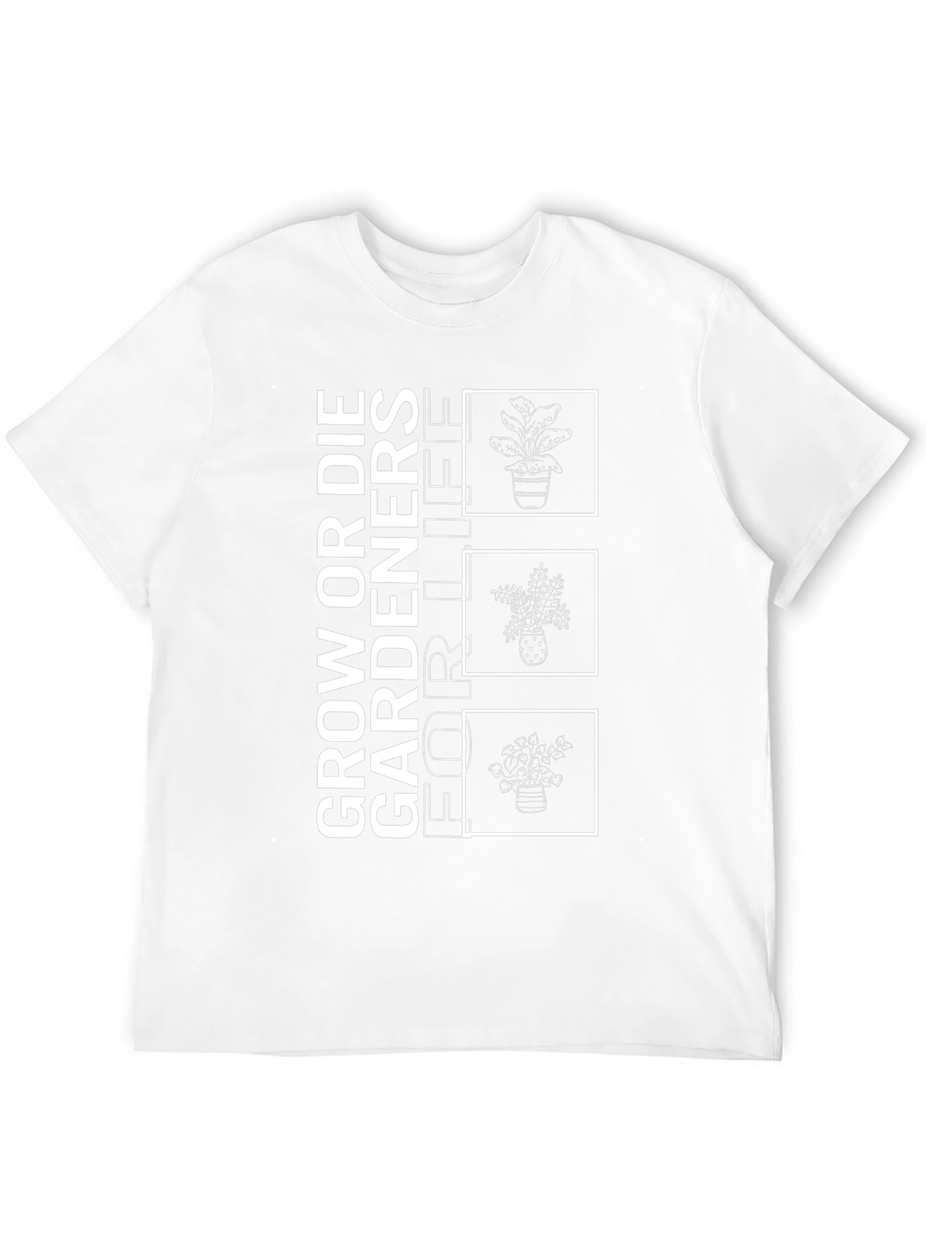 Grow or Die Gardeners for Life T-Shirt