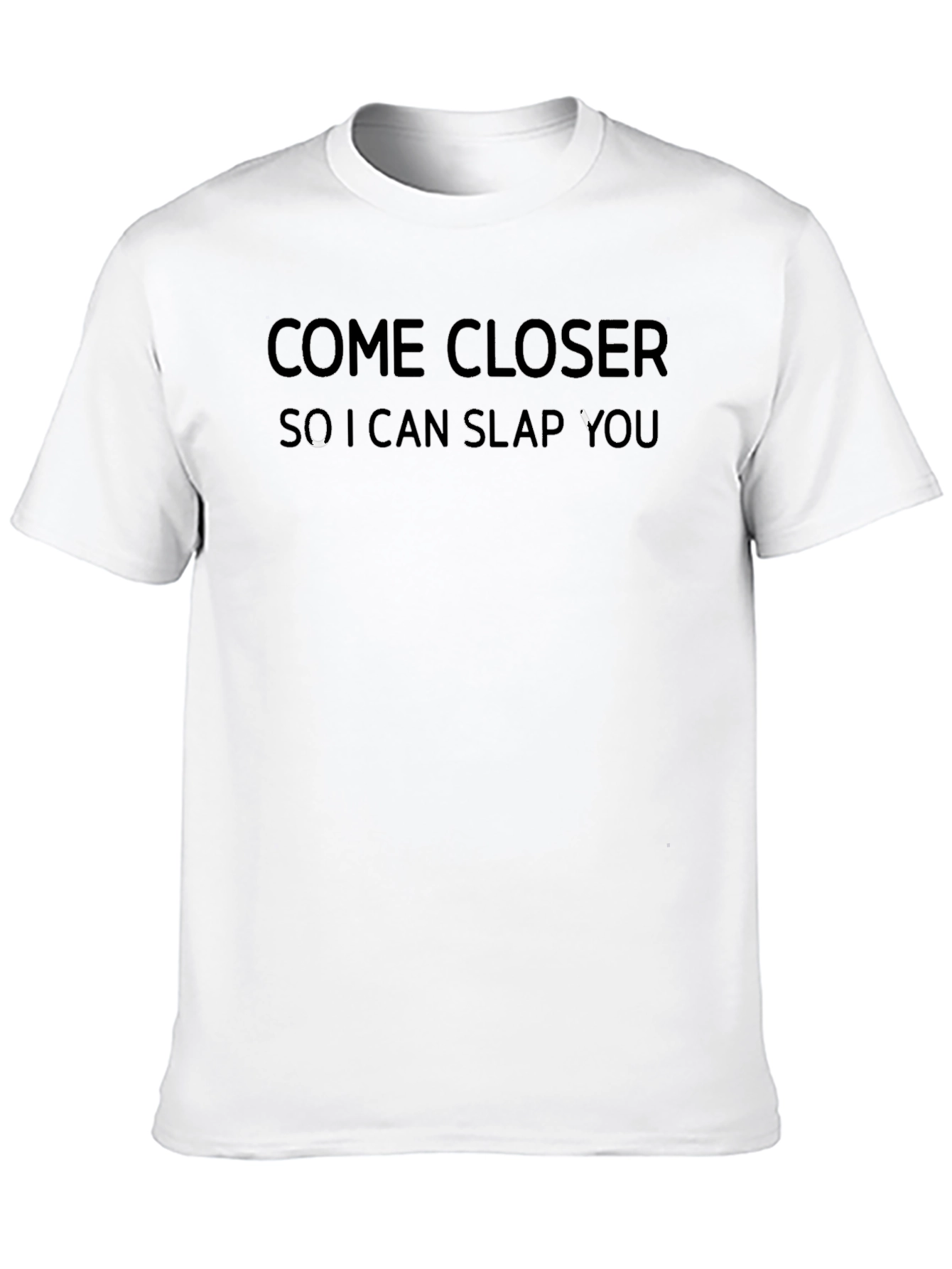Come Closer Slap You T-Shirt - Funny Graphic Tee
