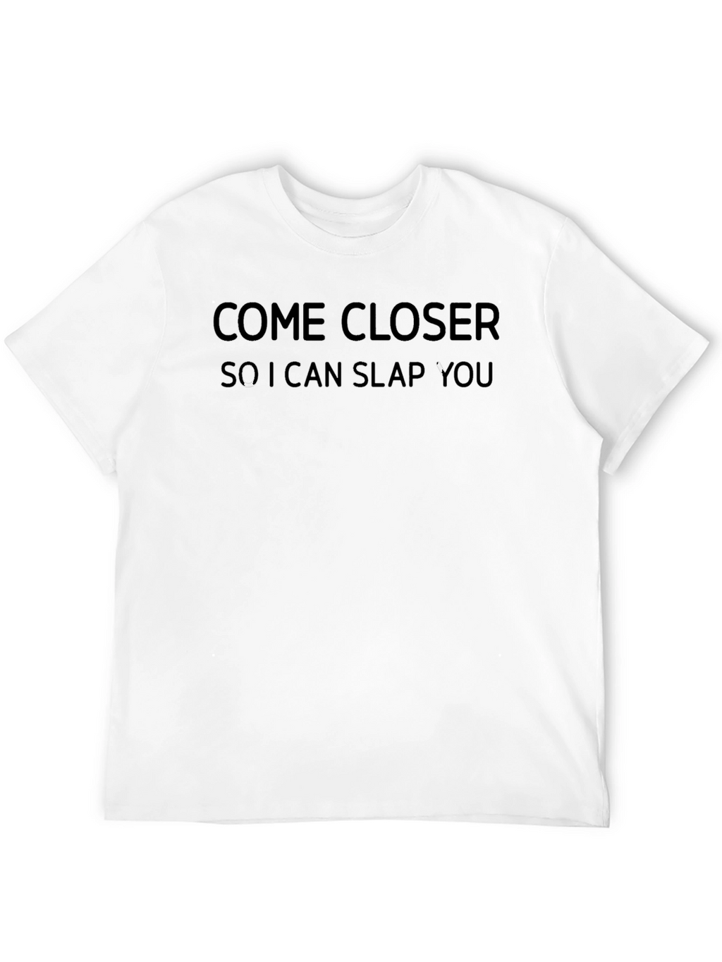 Come Closer Slap You T-Shirt - Funny Graphic Tee