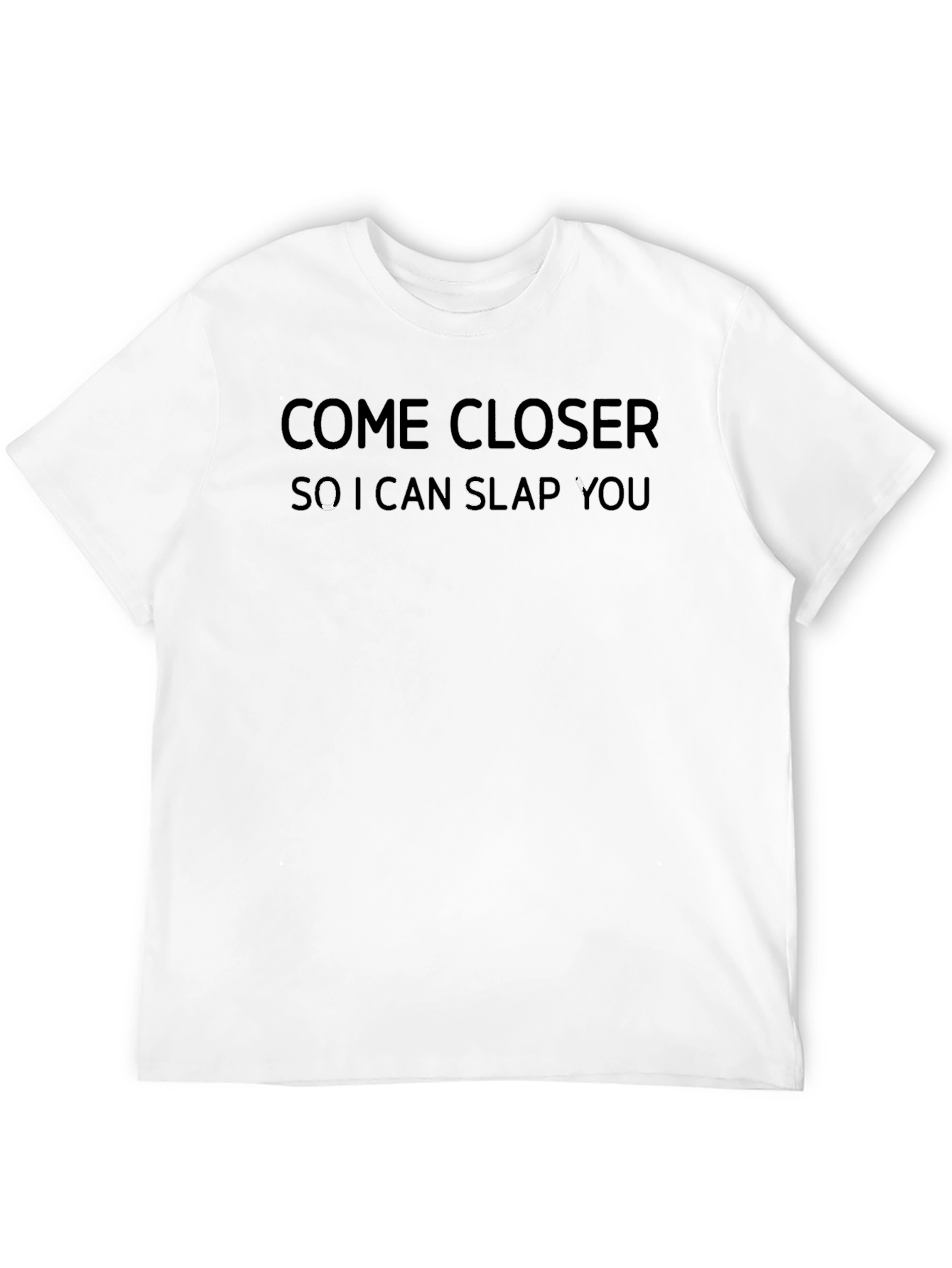 Come Closer Slap You T-Shirt - Funny Graphic Tee