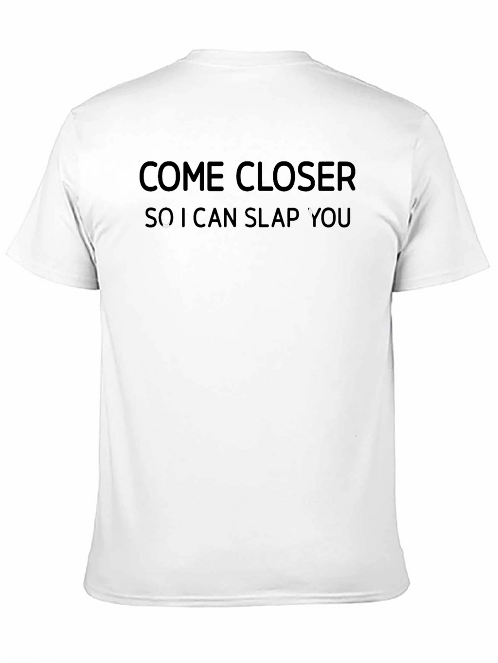 Come Closer Slap You T-Shirt - Funny Graphic Tee