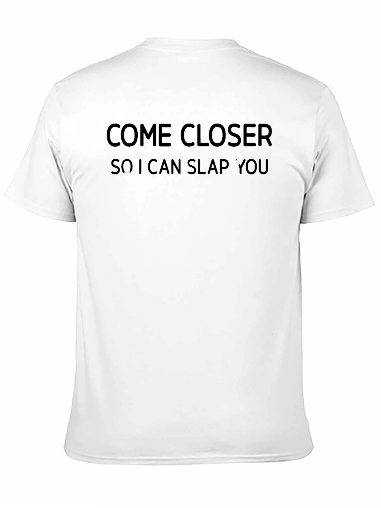 Come Closer Slap You T-Shirt - Funny Graphic Tee