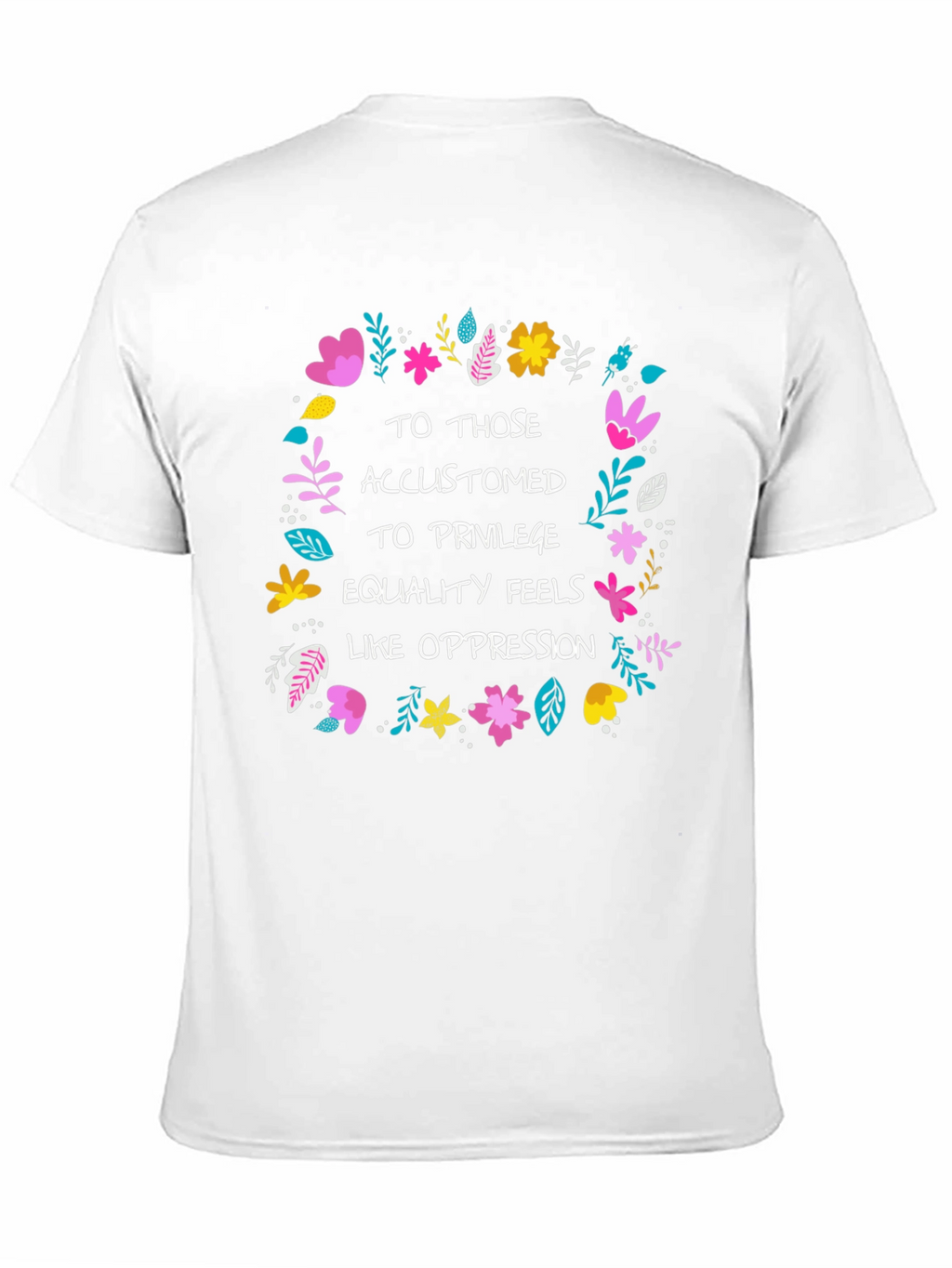 Equality Feels Like Oppression T-Shirt - Floral Design