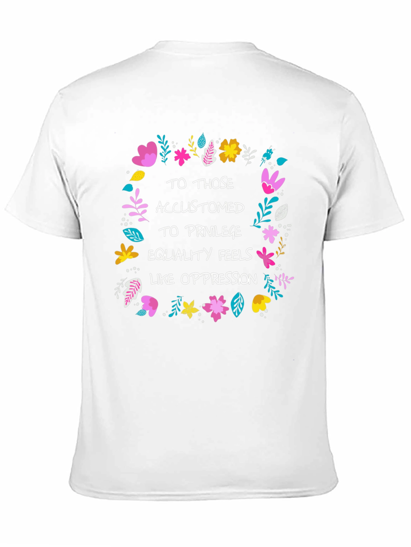 Equality Feels Like Oppression T-Shirt - Floral Design