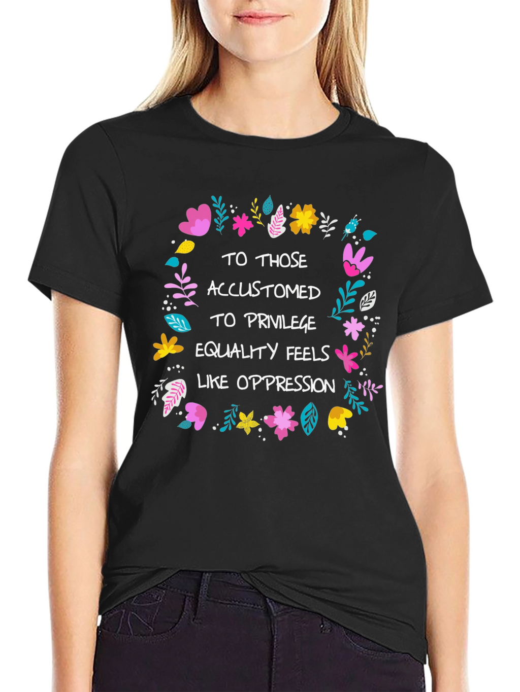 Equality Feels Like Oppression T-Shirt - Floral Design
