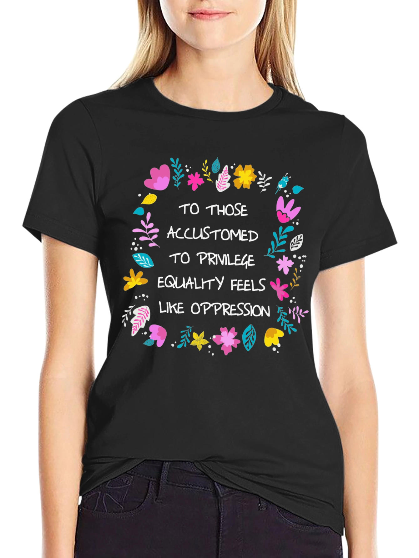 Equality Feels Like Oppression T-Shirt - Floral Design
