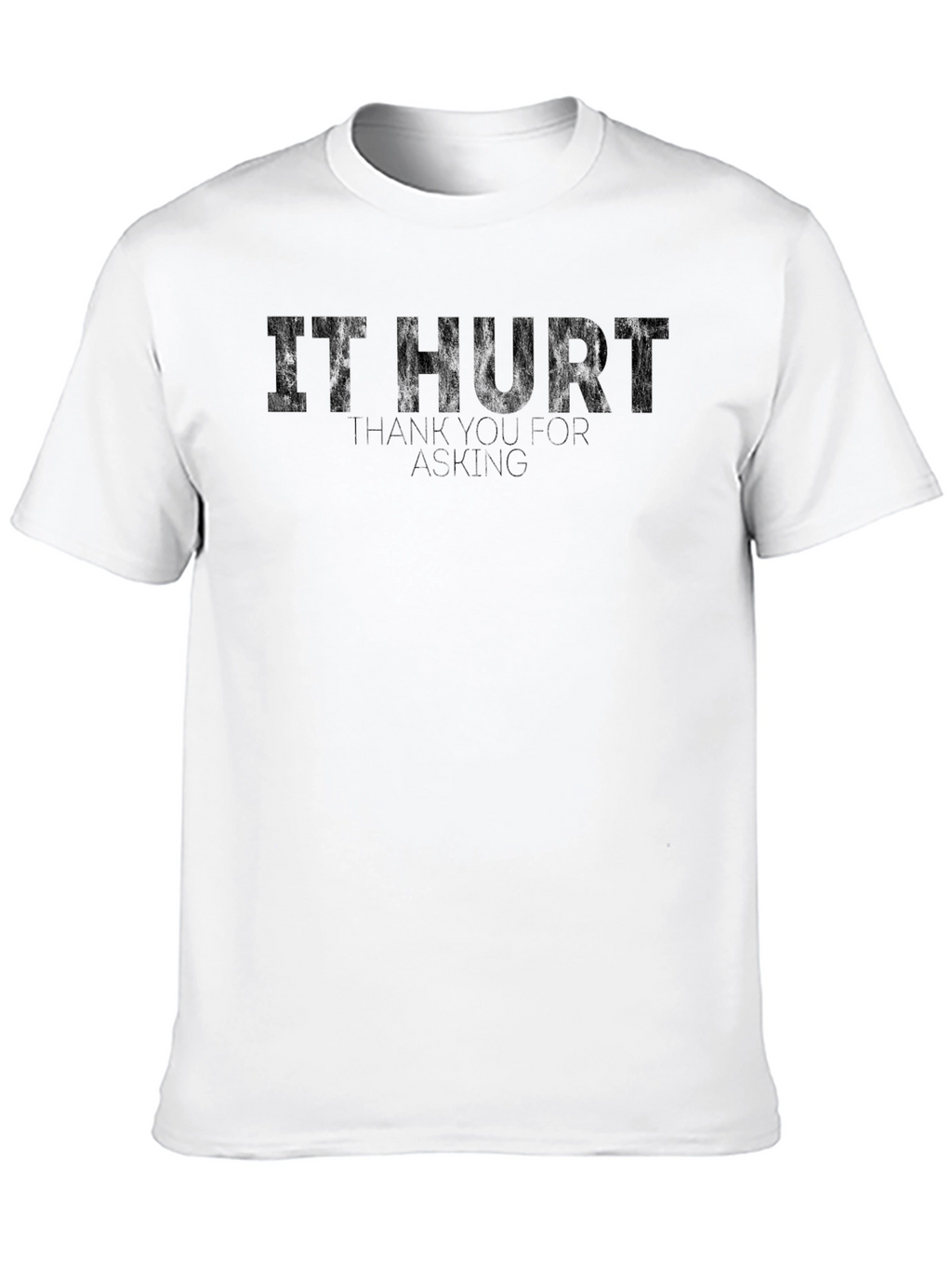 It Hurt Funny Graphic T-Shirt