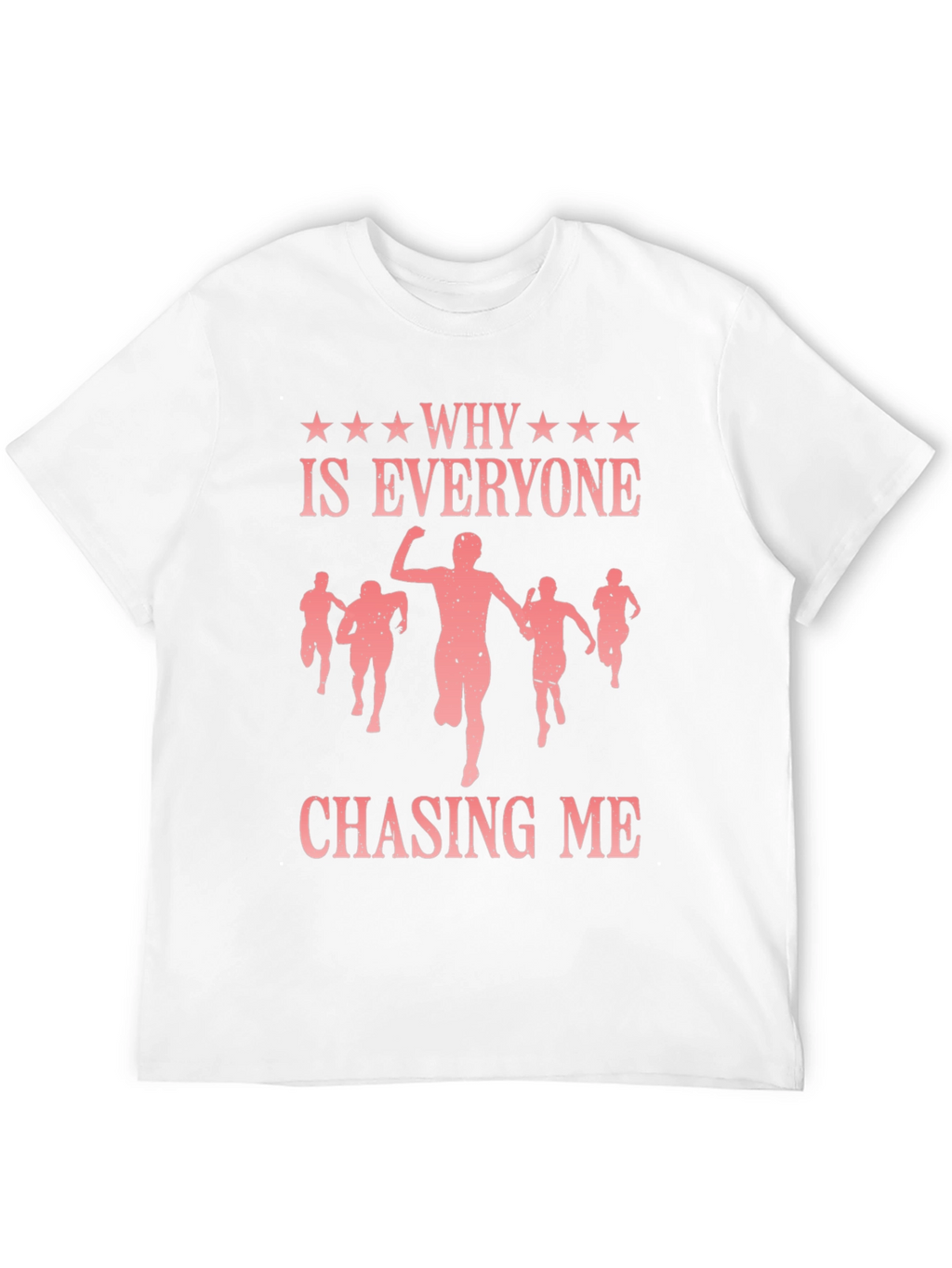 Why Is Everyone Chasing Me Graphic Tee