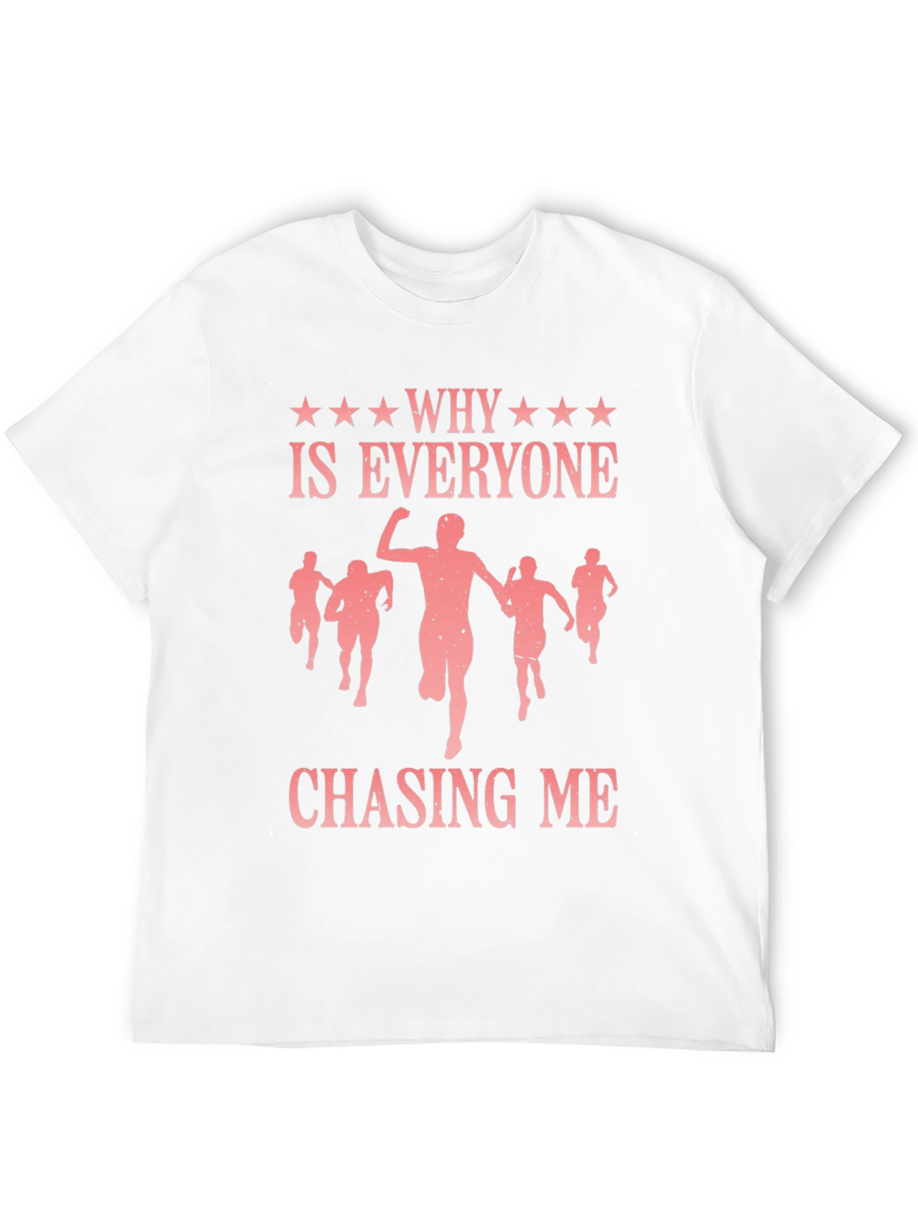 Why Is Everyone Chasing Me Graphic Tee