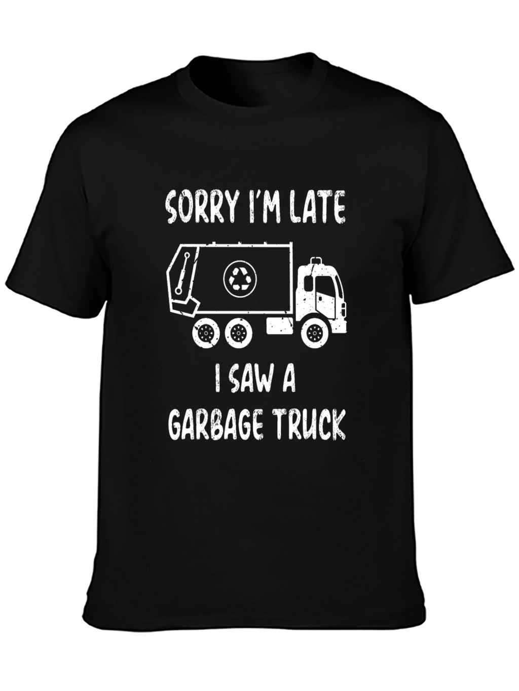 Funny Garbage Truck T-Shirt - Sorry Im Late!