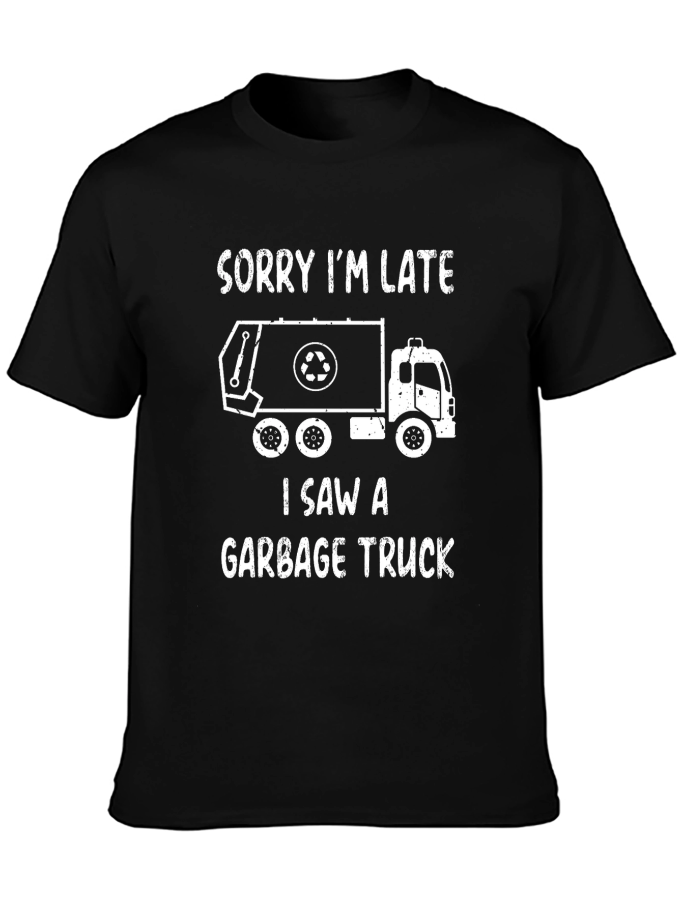 Funny Garbage Truck T-Shirt - Sorry Im Late!