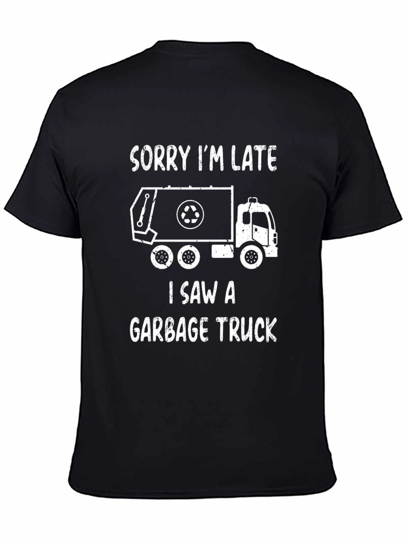 Funny Garbage Truck T-Shirt - Sorry Im Late!