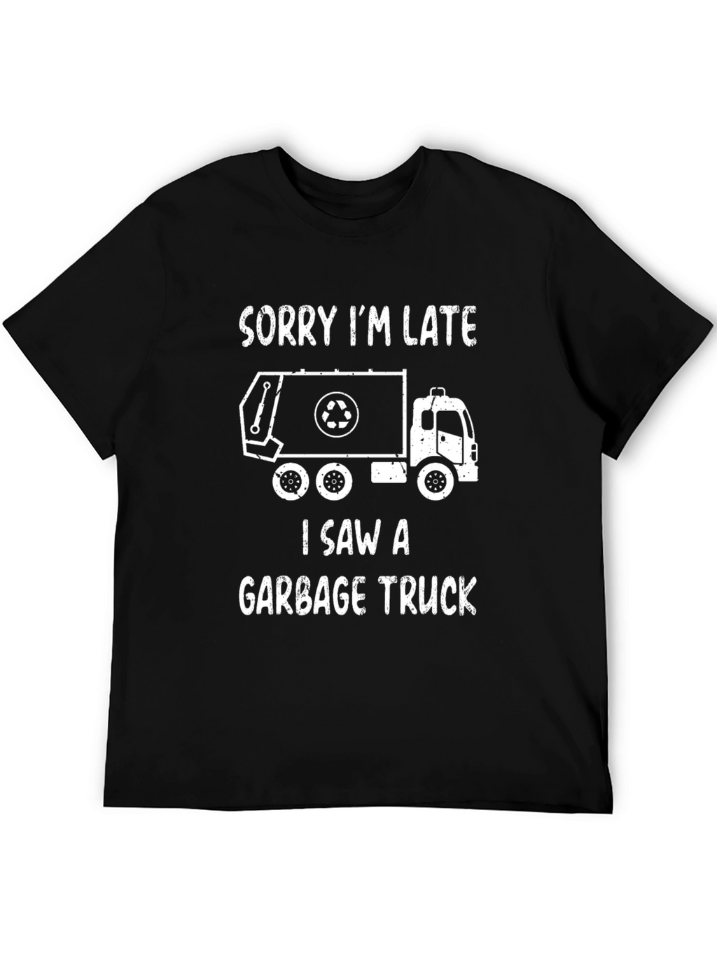 Funny Garbage Truck T-Shirt - Sorry Im Late!