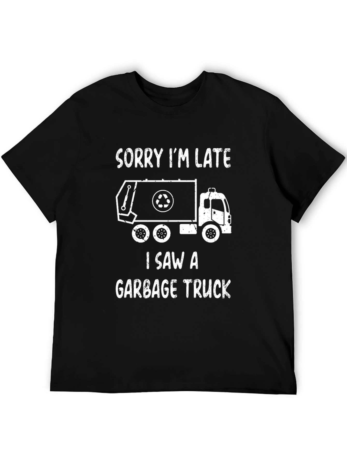 Funny Garbage Truck T-Shirt - Sorry Im Late!