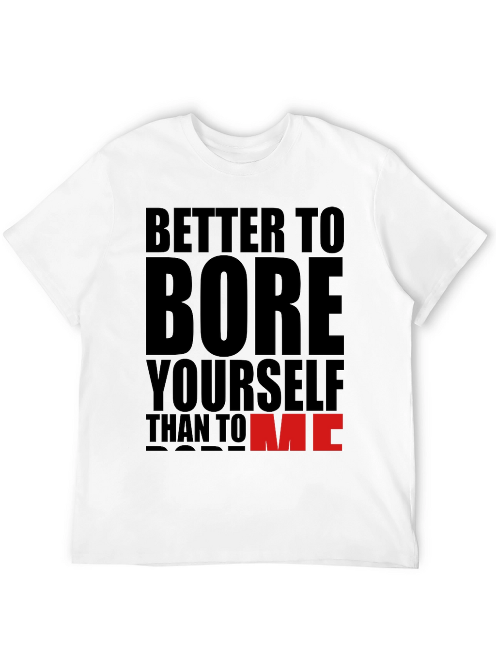 Better To Bore Yourself Funny Graphic T-Shirt