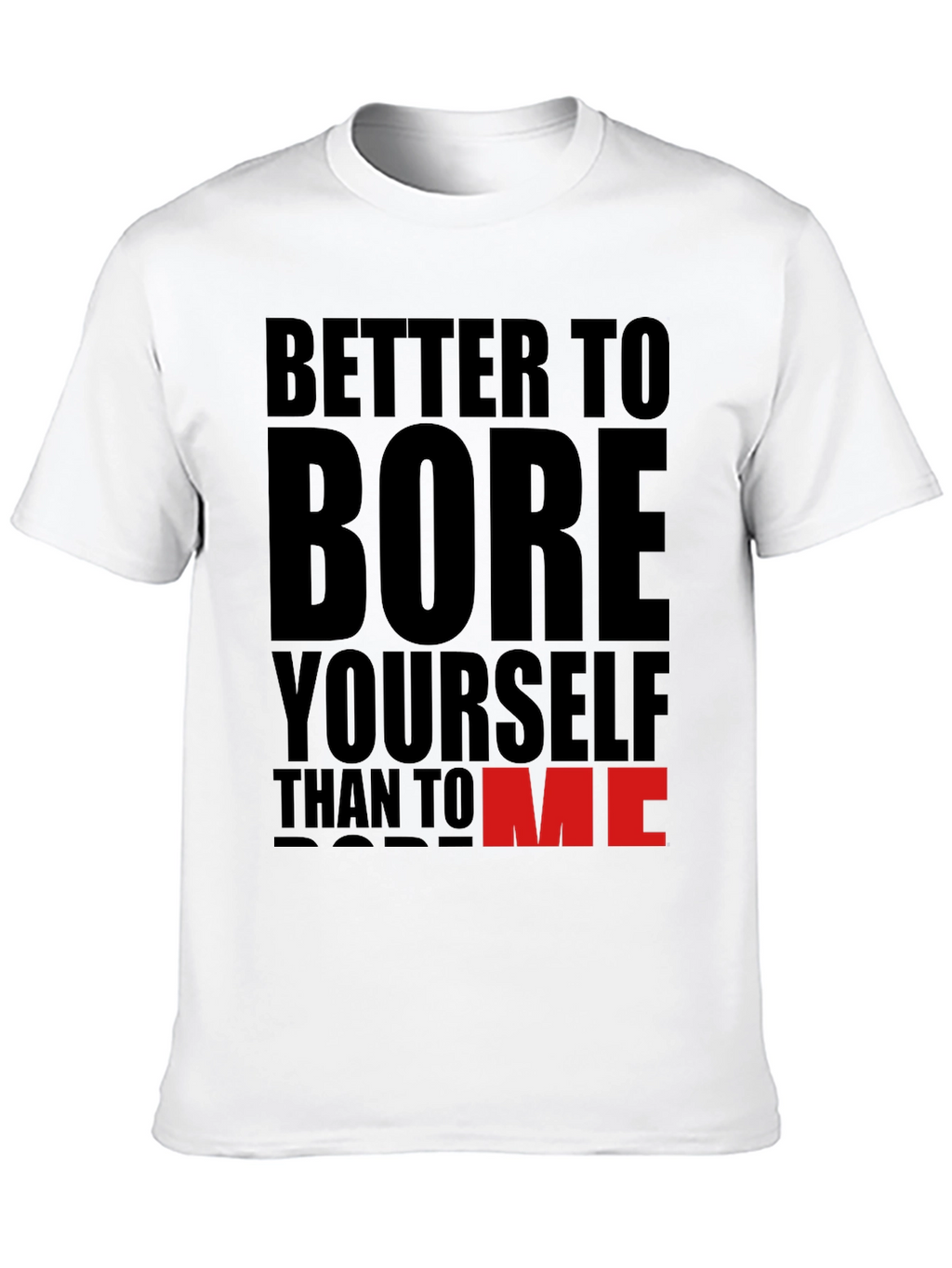 Better To Bore Yourself Funny Graphic T-Shirt