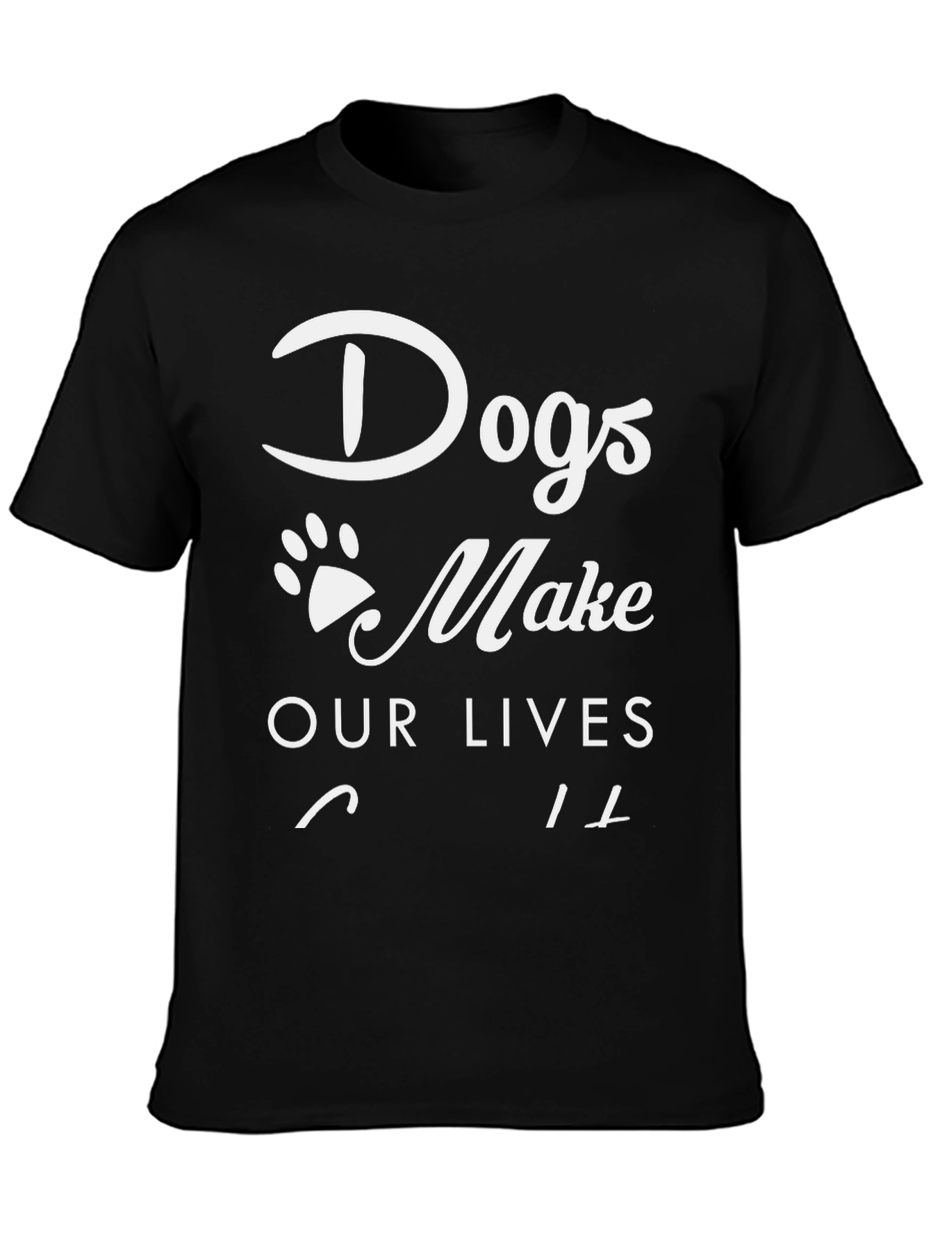 Dogs Make Our Lives Whole Black T-Shirt