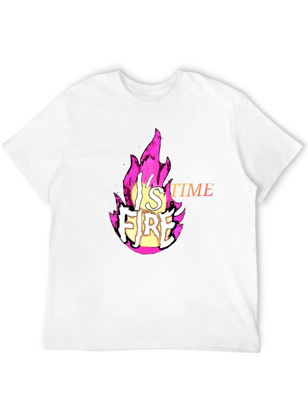 Fire T-Shirt - Its Fire Time!