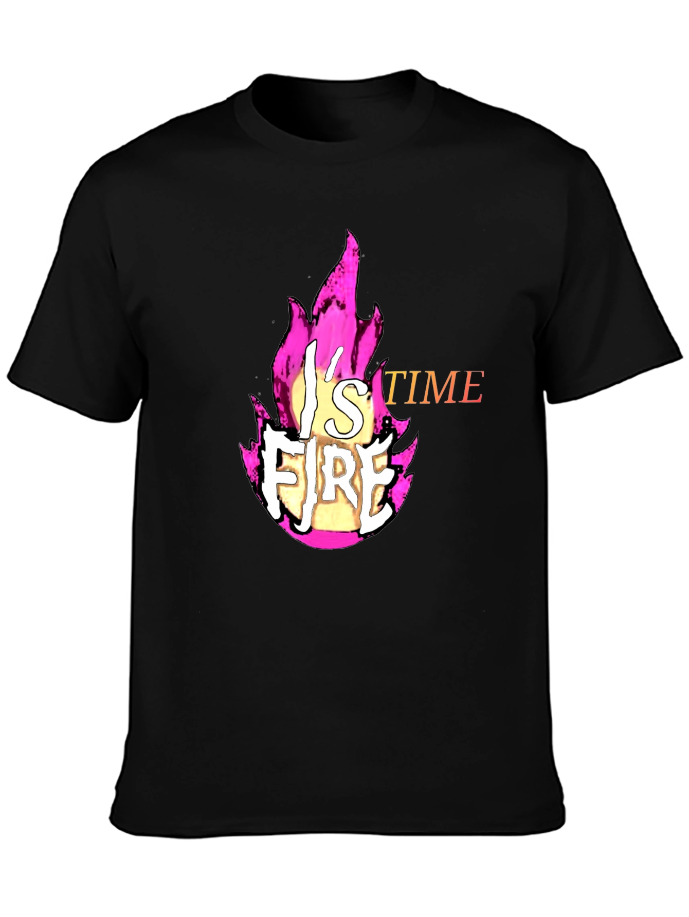 Fire T-Shirt - Its Fire Time!