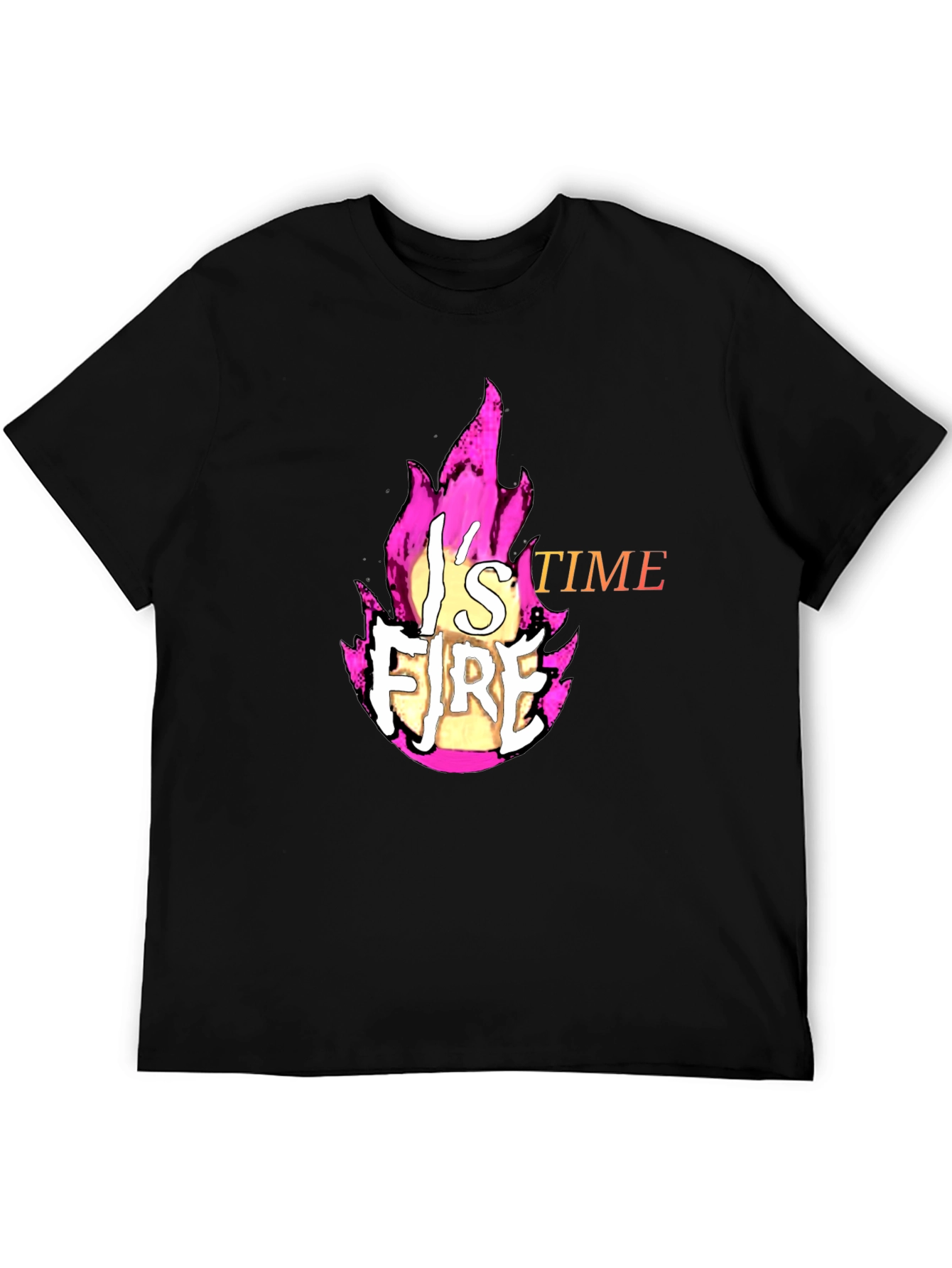 Fire T-Shirt - Its Fire Time!