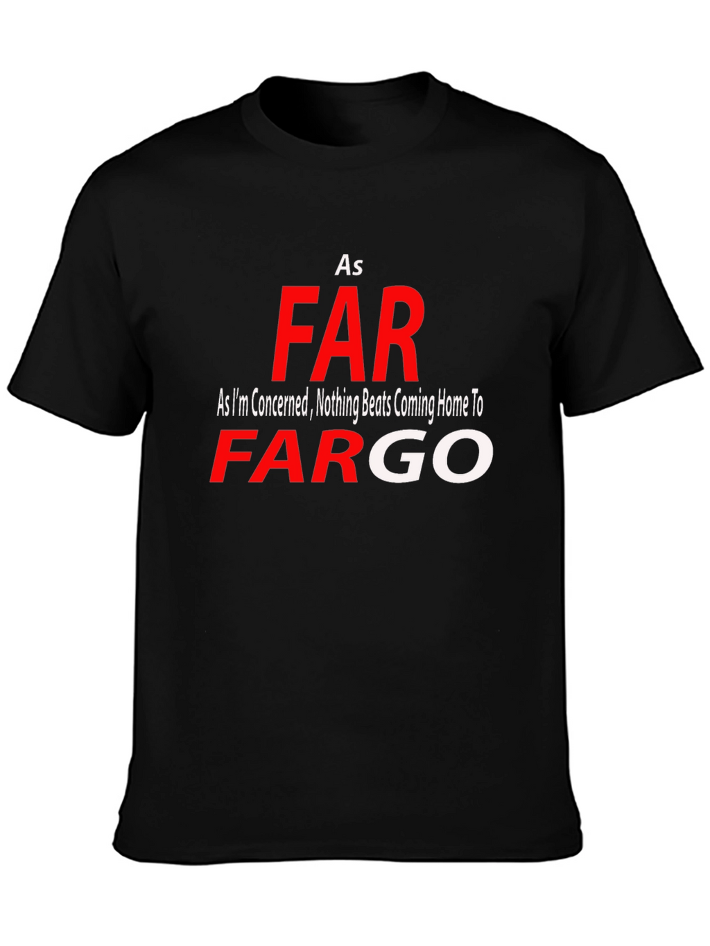 As Far As Fargo T-Shirt - Novelty Graphic Tee
