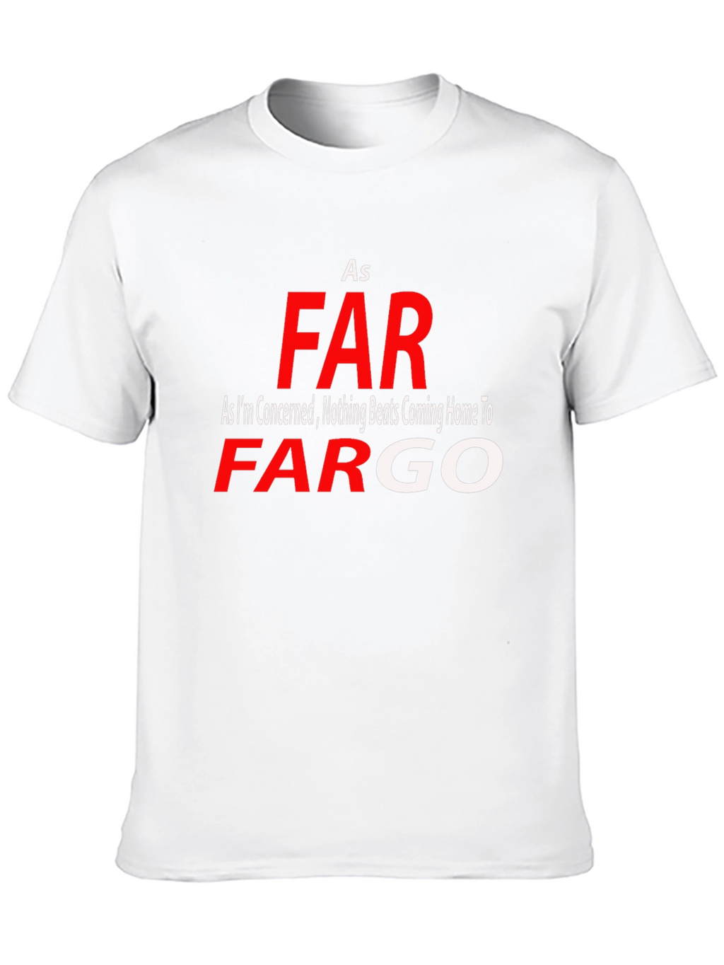 As Far As Fargo T-Shirt - Novelty Graphic Tee