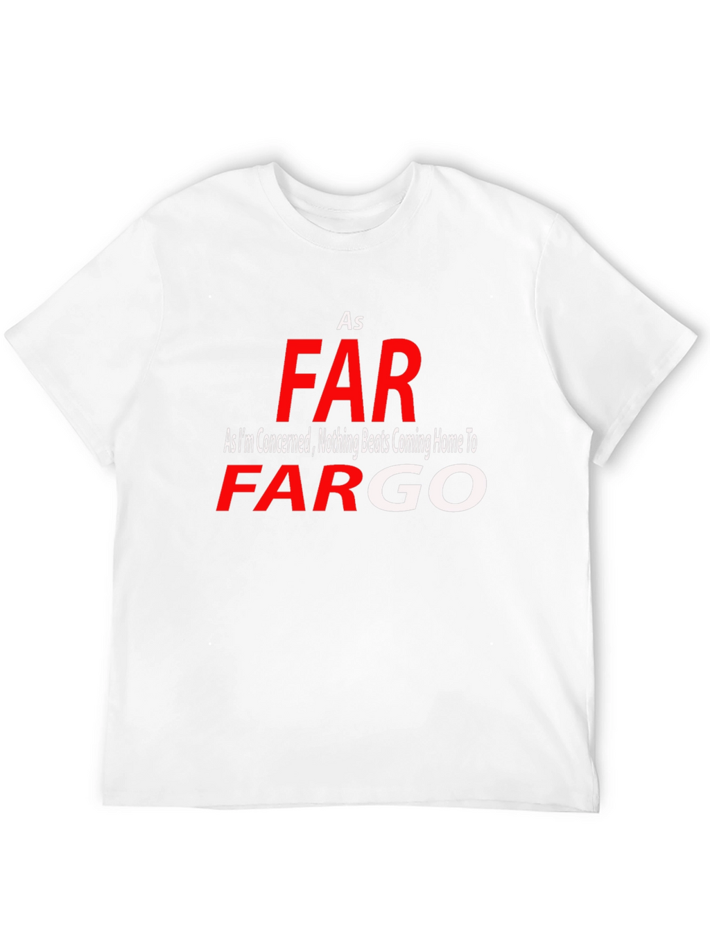 As Far As Fargo T-Shirt - Novelty Graphic Tee
