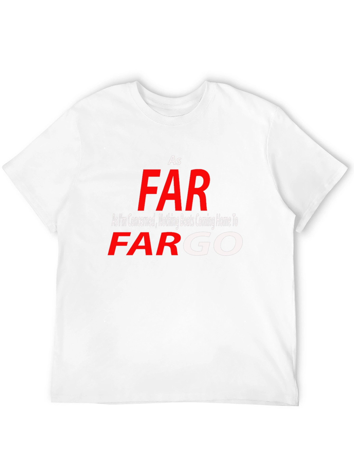 As Far As Fargo T-Shirt - Novelty Graphic Tee