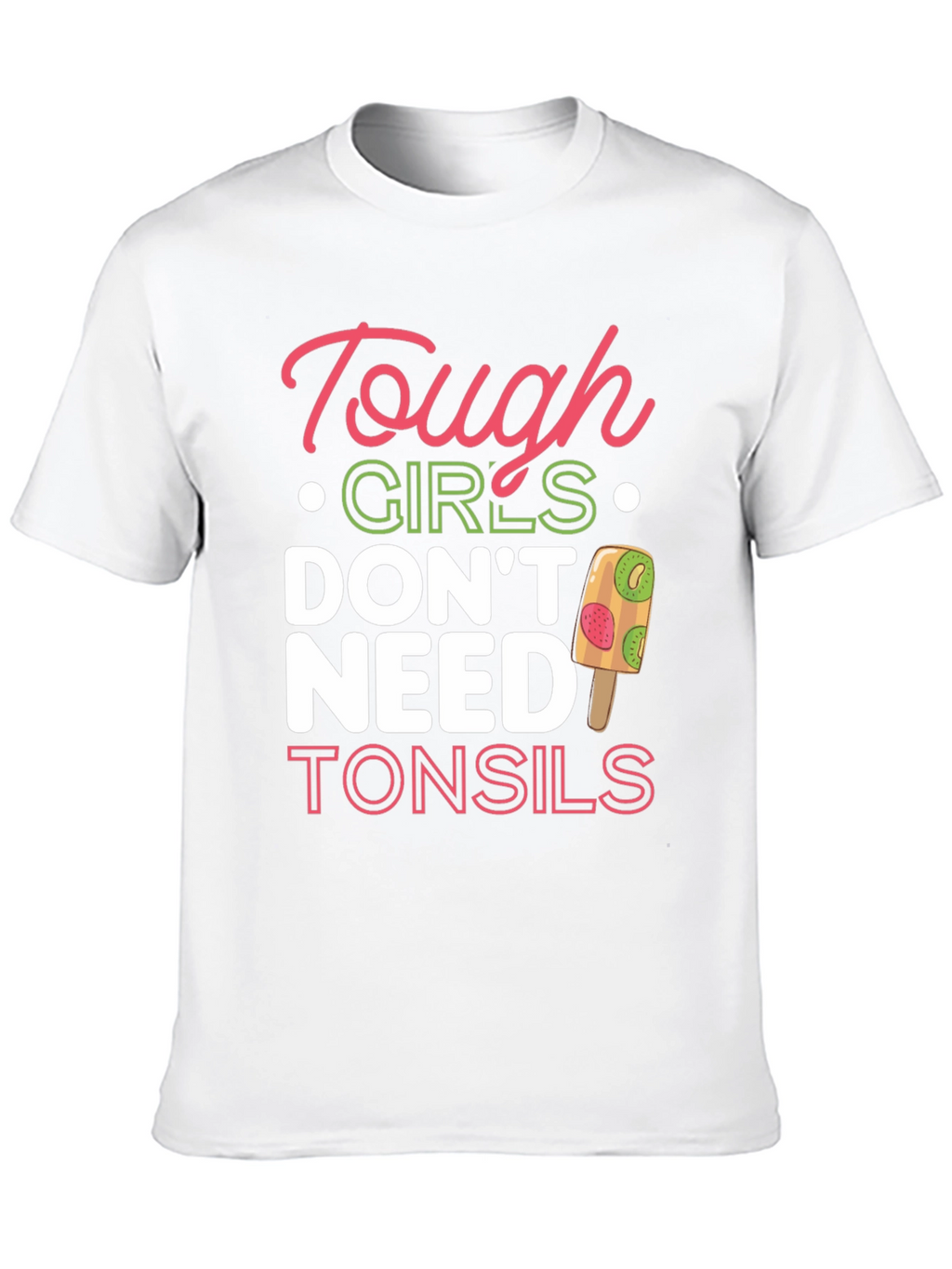 Tough Girls Dont Need Tonsils T-Shirt