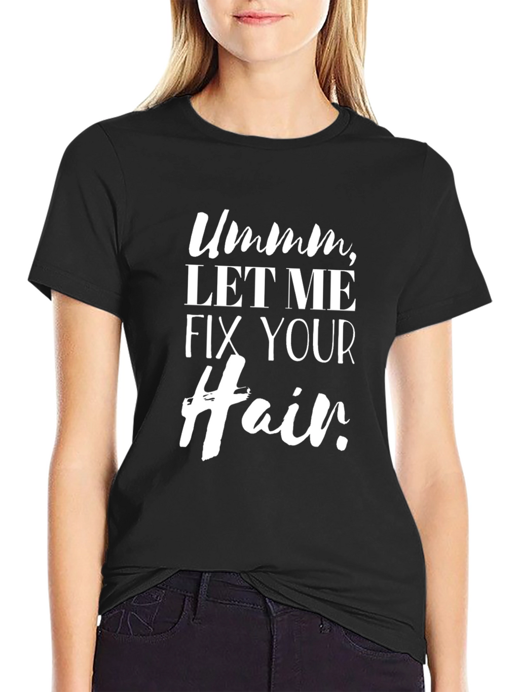 Ummm Let Me Fix Your Hair Graphic Tee