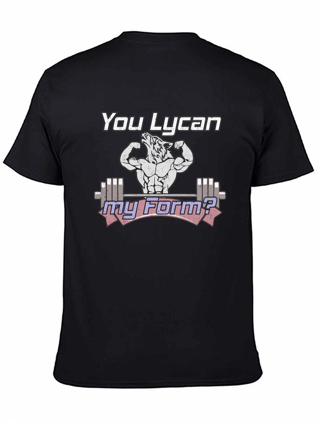 You Lycan My Form? Gym Workout T-Shirt
