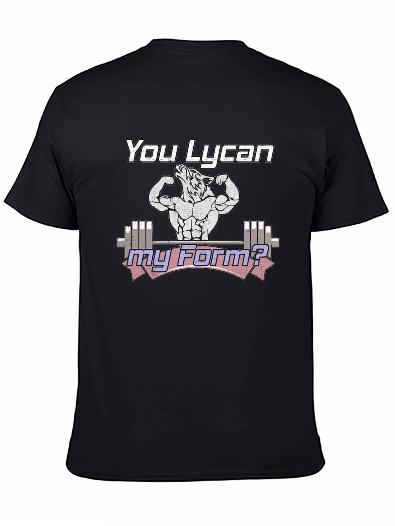 You Lycan My Form? Gym Workout T-Shirt