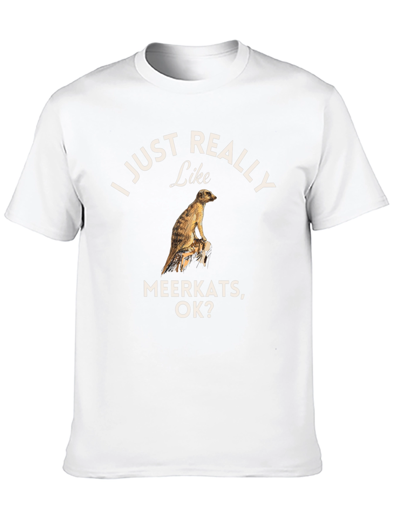 I Just Really Like Meerkats OK? T-Shirt