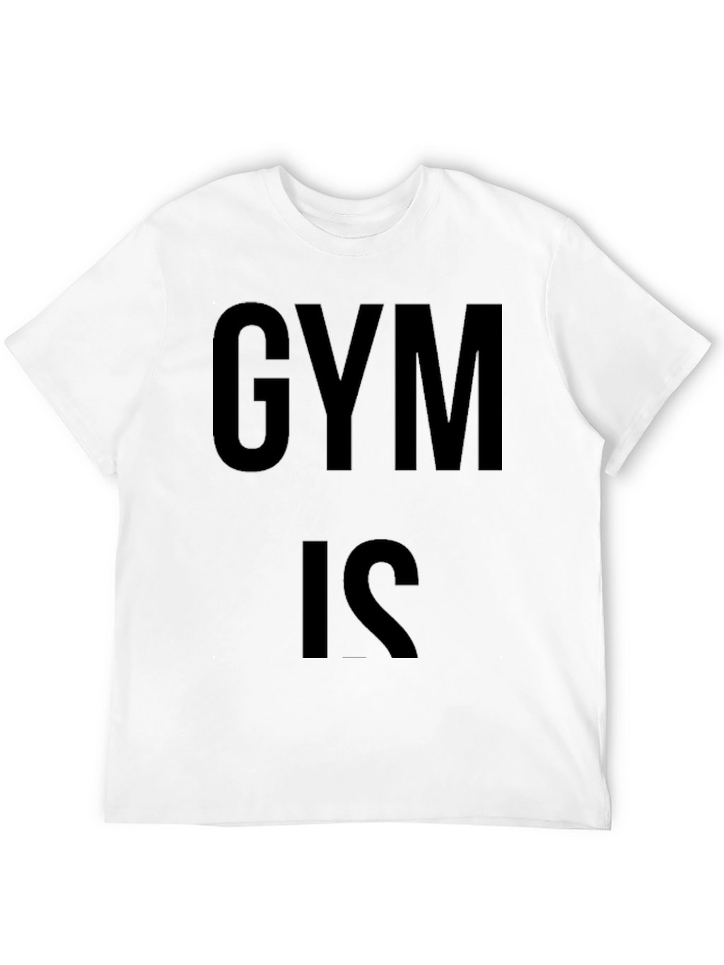 Gym Is T-Shirt - Workout Motivation Tee