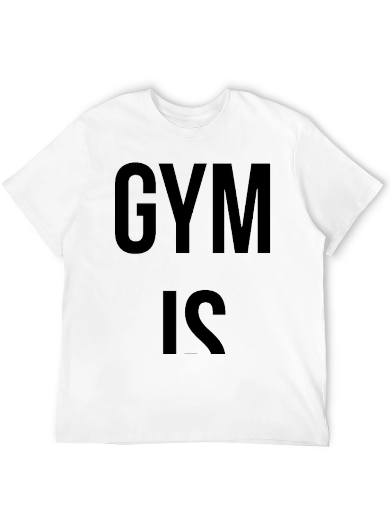 Gym Is T-Shirt - Workout Motivation Tee