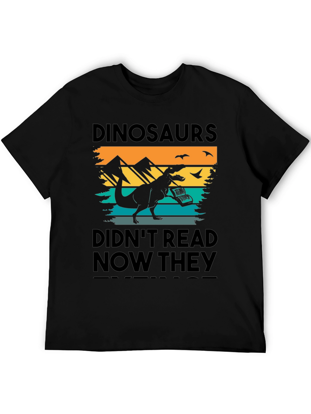 Dinosaurs Didnt Read T-Shirt - Funny Book Lover Tee
