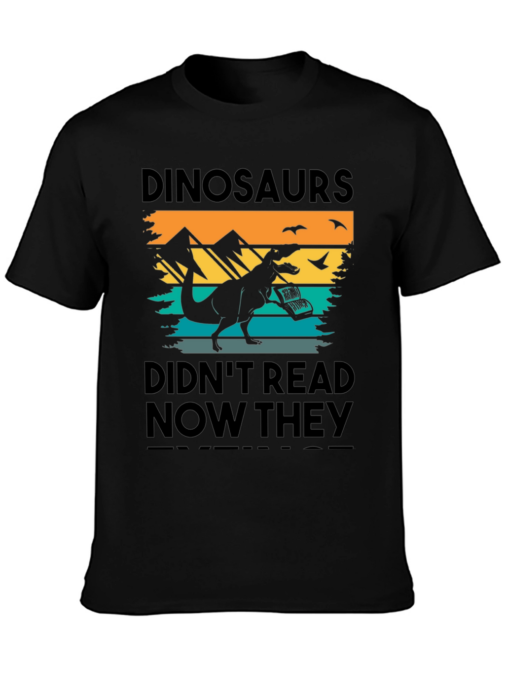 Dinosaurs Didnt Read T-Shirt - Funny Book Lover Tee