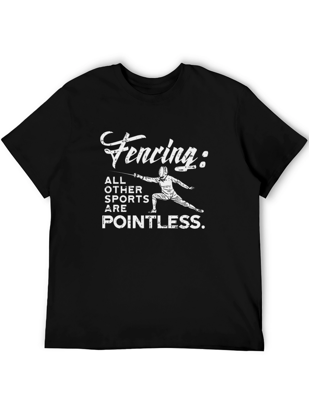 Fencing: All Other Sports are Pointless T-Shirt
